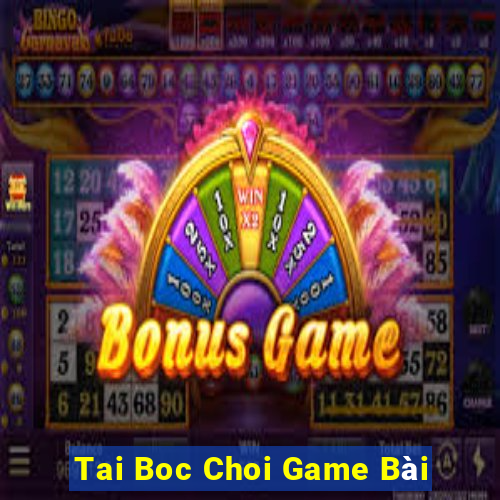 Tai Boc Choi Game Bài