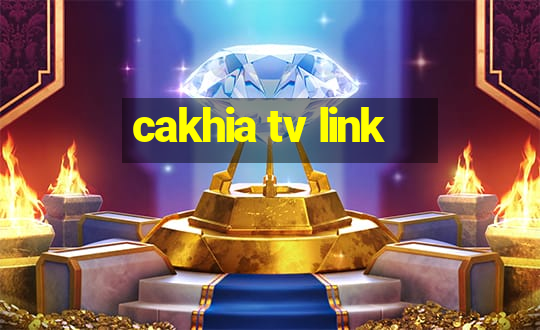 cakhia tv link