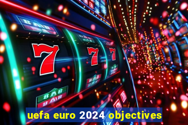 uefa euro 2024 objectives