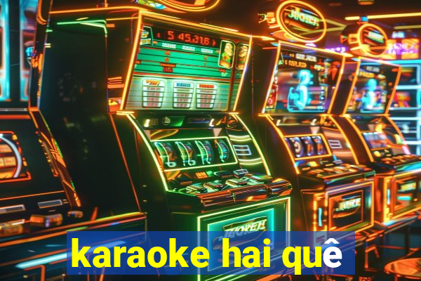 karaoke hai quê