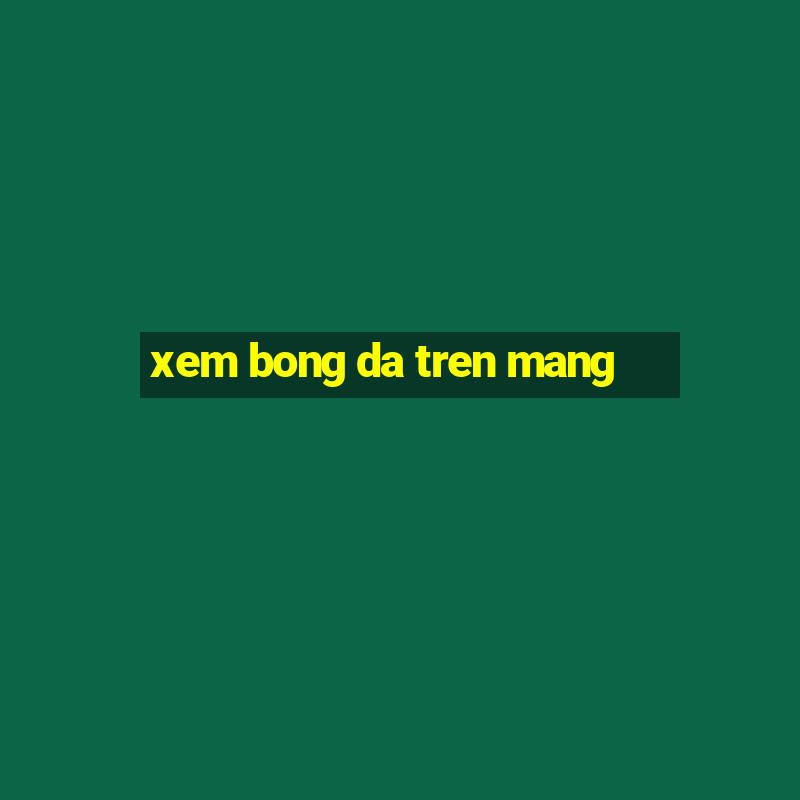 xem bong da tren mang