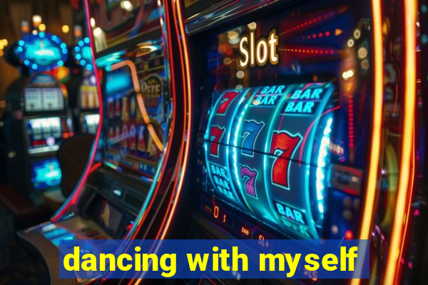 dancing with myself