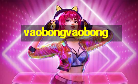 vaobongvaobong