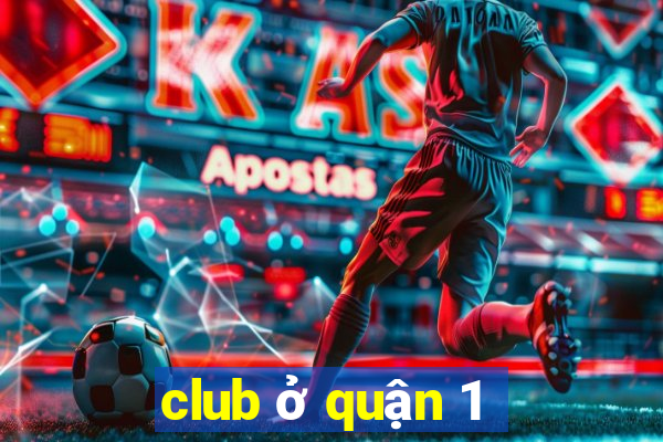 club ở quận 1