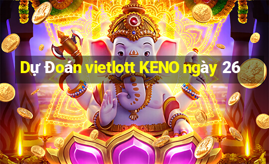 Dự Đoán vietlott KENO ngày 26