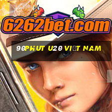 90phut u20 việt nam