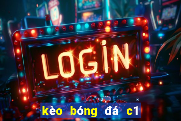 kèo bóng đá c1 hôm nay