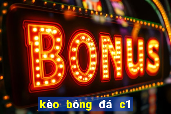 kèo bóng đá c1 hôm nay