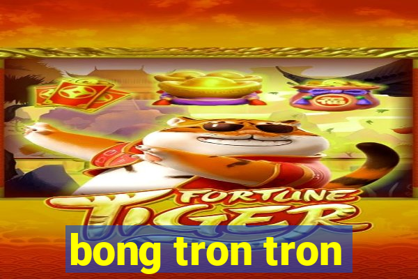 bong tron tron