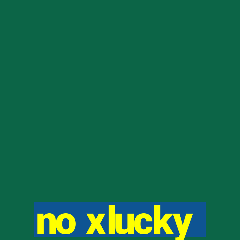 no xlucky