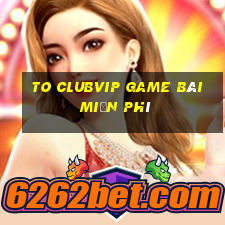 To Clubvip Game Bài Miễn Phí