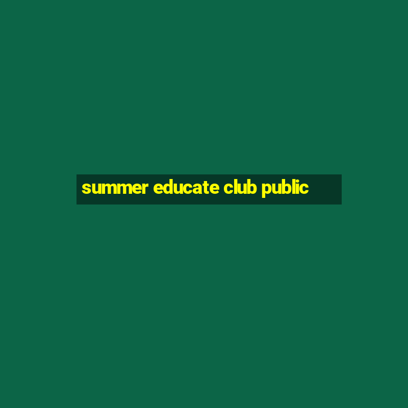 summer educate club public