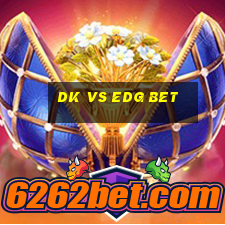 dk vs edg bet