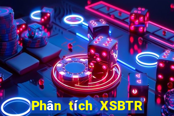 Phân tích XSBTR ngày 19