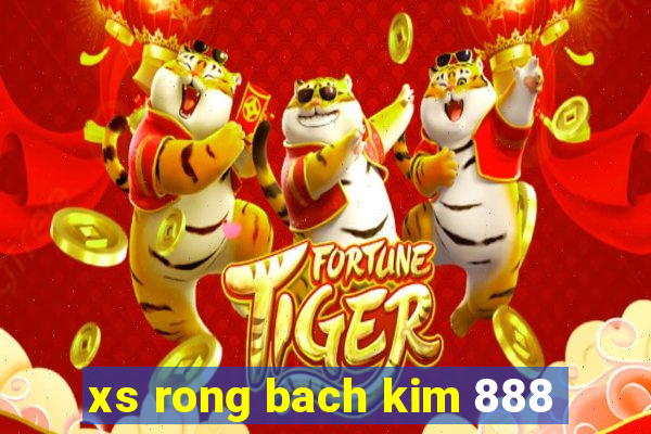 xs rong bach kim 888