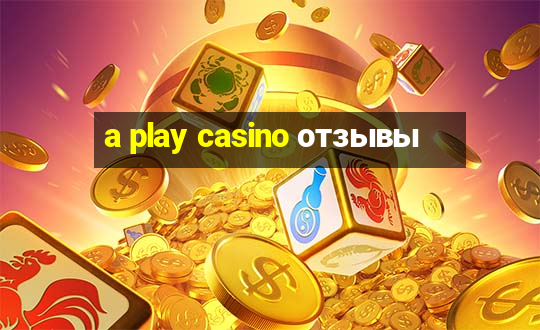 a play casino отзывы