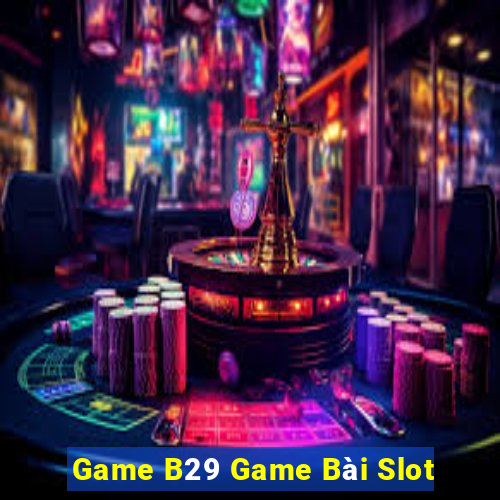 Game B29 Game Bài Slot