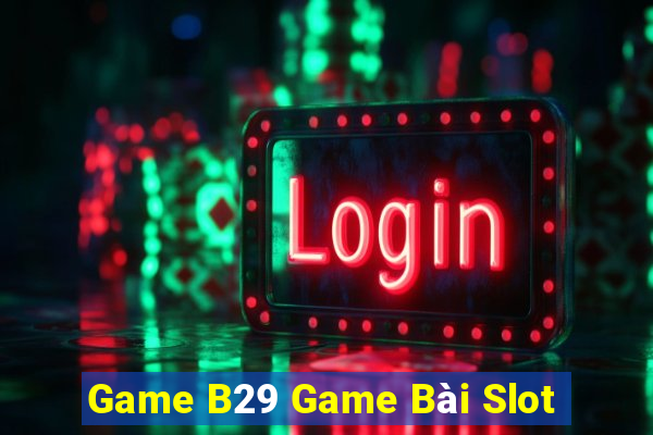 Game B29 Game Bài Slot