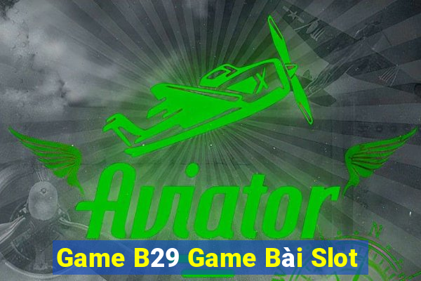 Game B29 Game Bài Slot