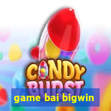 game bai bigwin