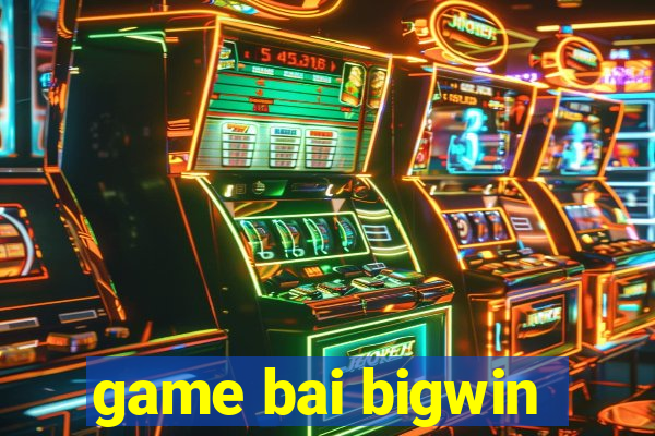 game bai bigwin