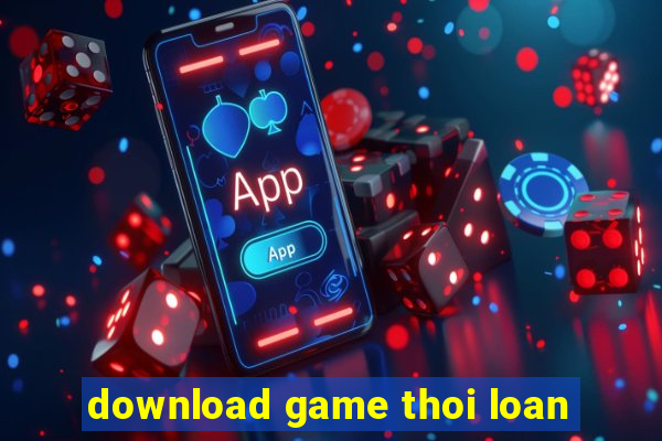 download game thoi loan