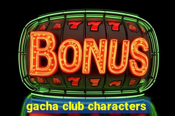 gacha club characters