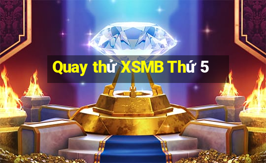 Quay thử XSMB Thứ 5