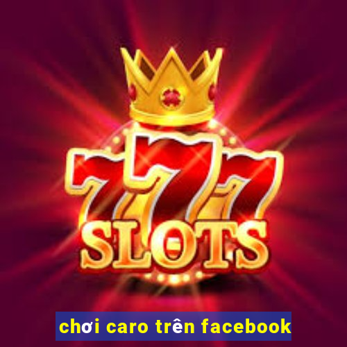 chơi caro trên facebook