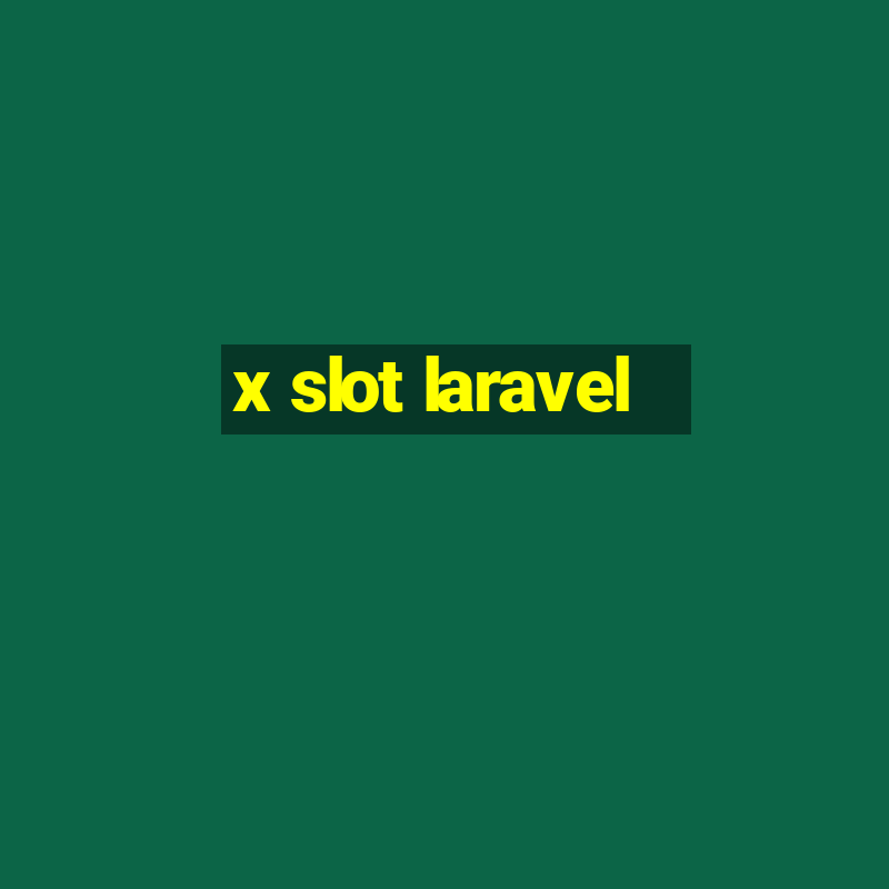 x slot laravel