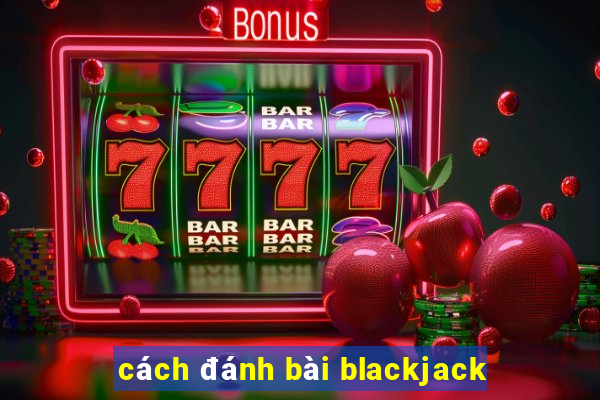 cách đánh bài blackjack