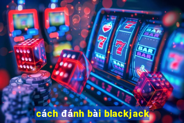 cách đánh bài blackjack