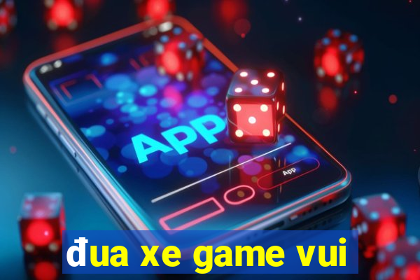 đua xe game vui