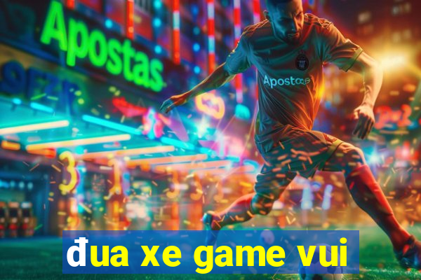 đua xe game vui