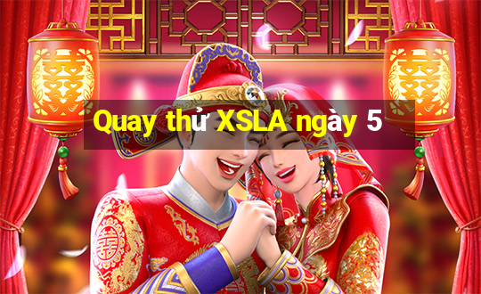 Quay thử XSLA ngày 5