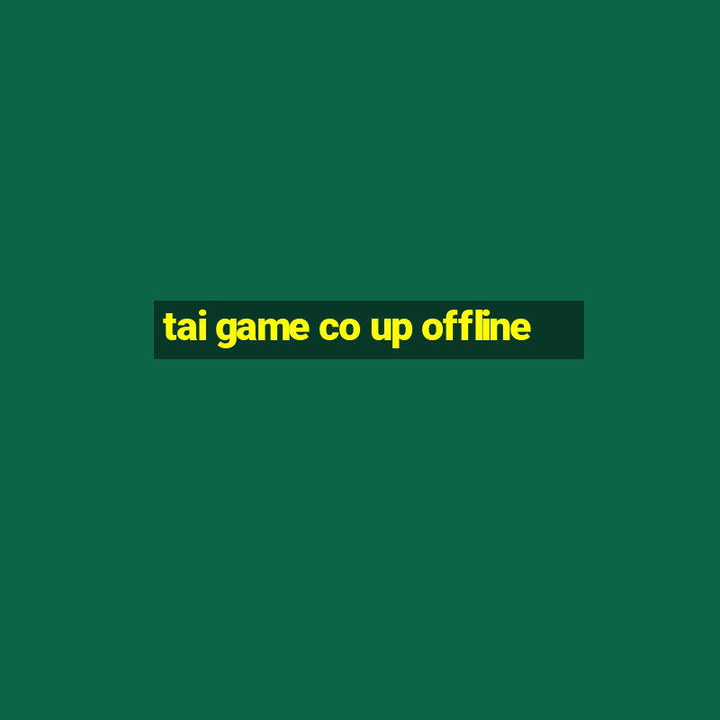 tai game co up offline