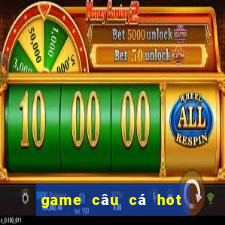 game câu cá hot hiện nay