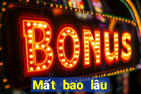 Mất bao lâu để rút 365bet