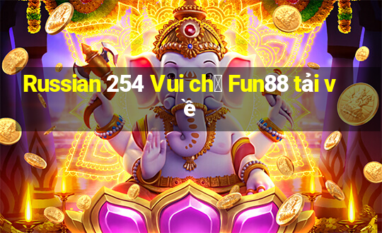 Russian 254 Vui ch桩 Fun88 tải về