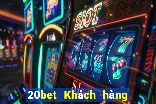 20bet Khách hàng tên đầy xổ số