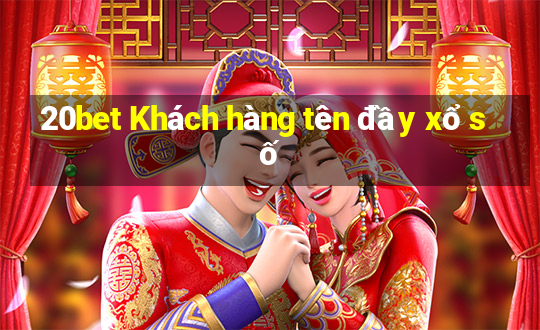 20bet Khách hàng tên đầy xổ số