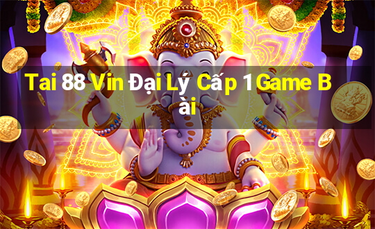 Tai 88 Vin Đại Lý Cấp 1 Game Bài