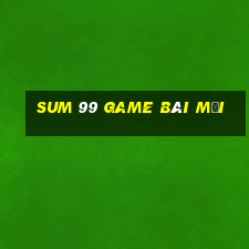 Sum 99 Game Bài Mới