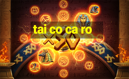 tai co ca ro