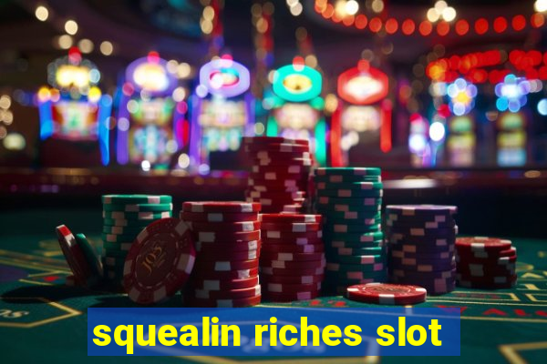 squealin riches slot