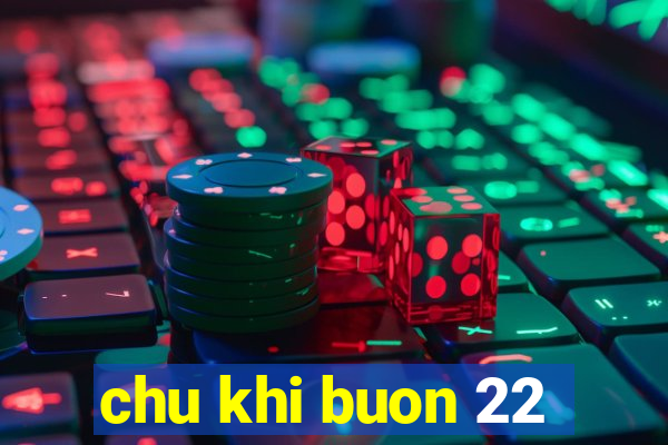 chu khi buon 22