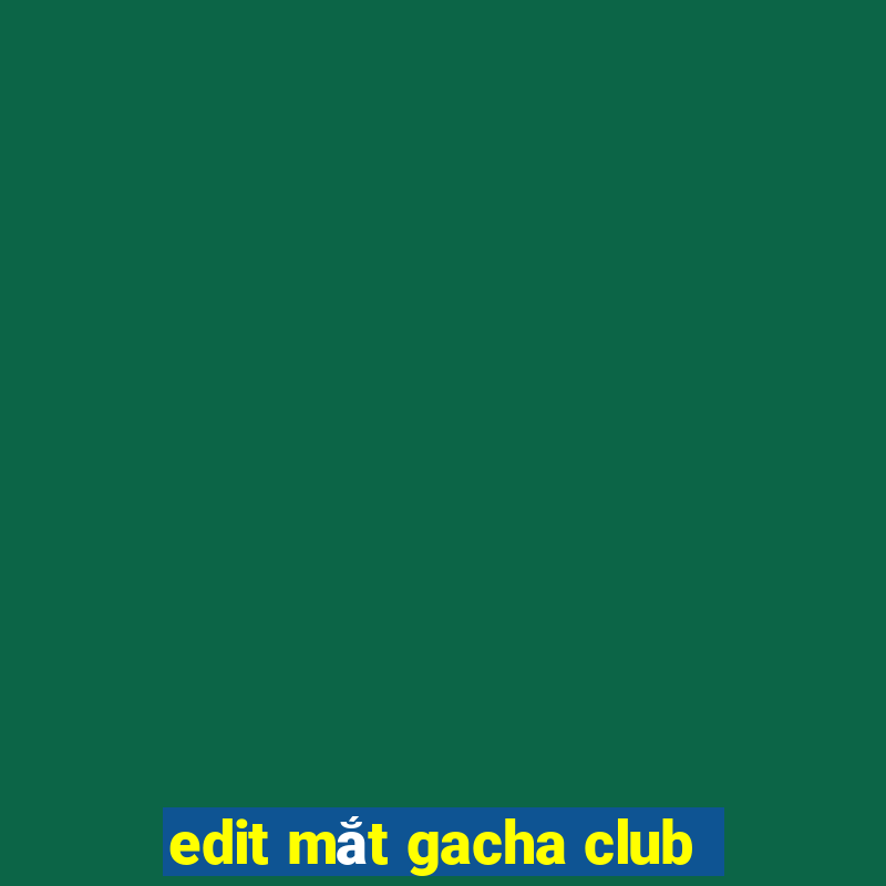 edit mắt gacha club