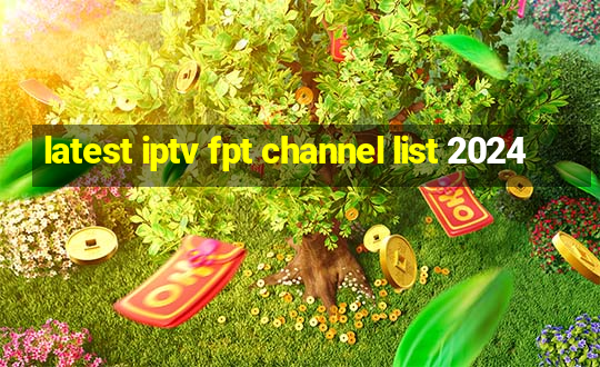 latest iptv fpt channel list 2024