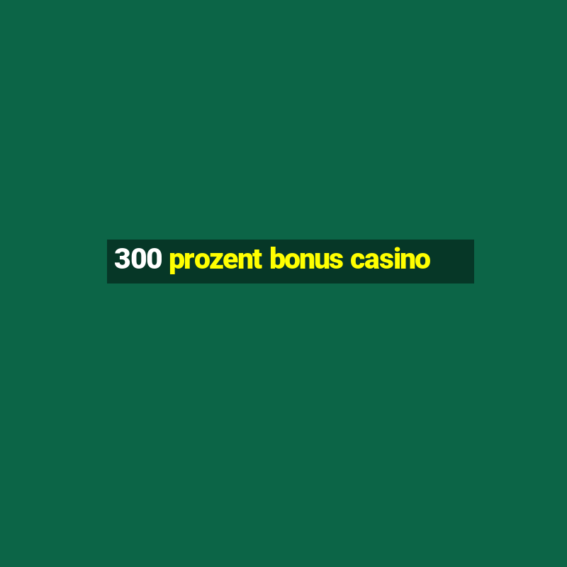 300 prozent bonus casino