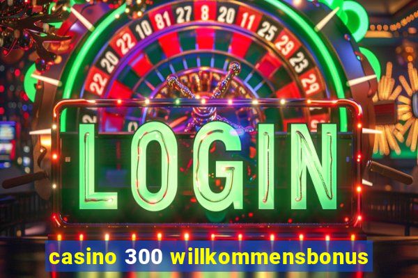 casino 300 willkommensbonus